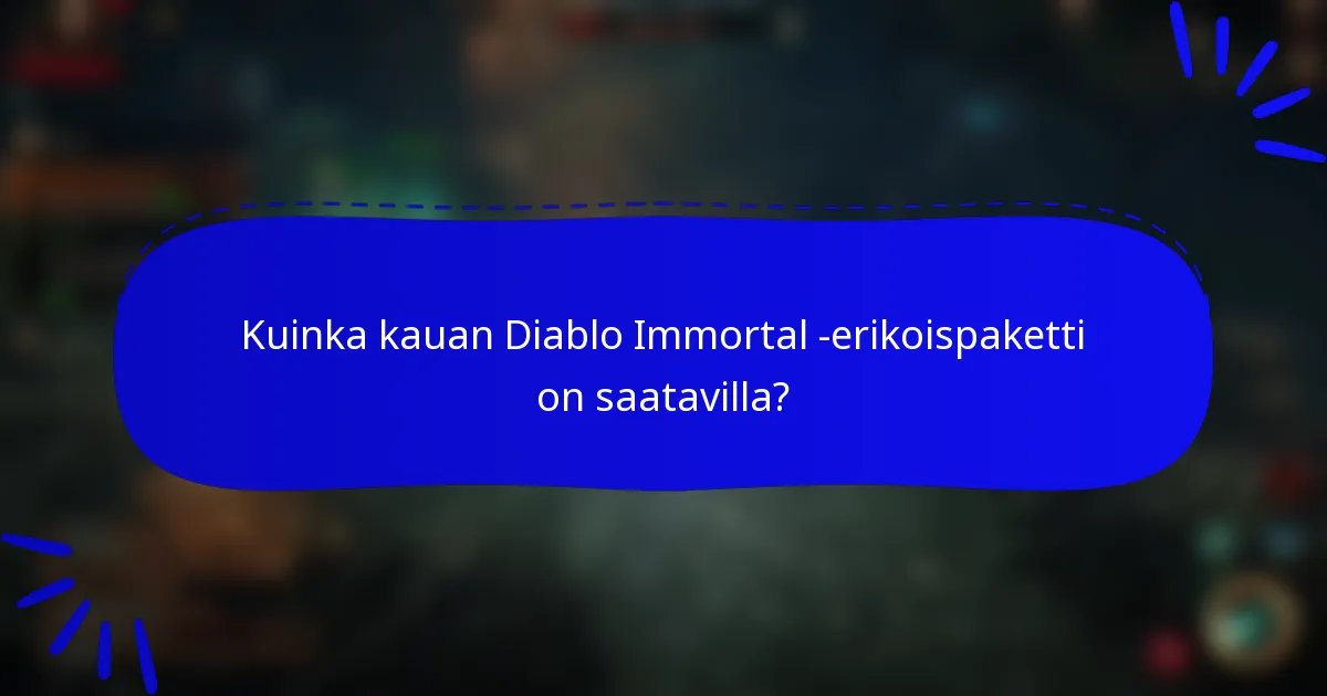 Kuinka kauan Diablo Immortal -erikoispaketti on saatavilla?