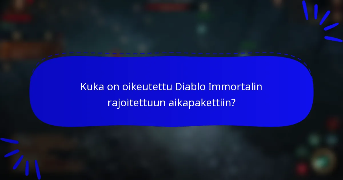 Kuka on oikeutettu Diablo Immortalin rajoitettuun aikapakettiin?