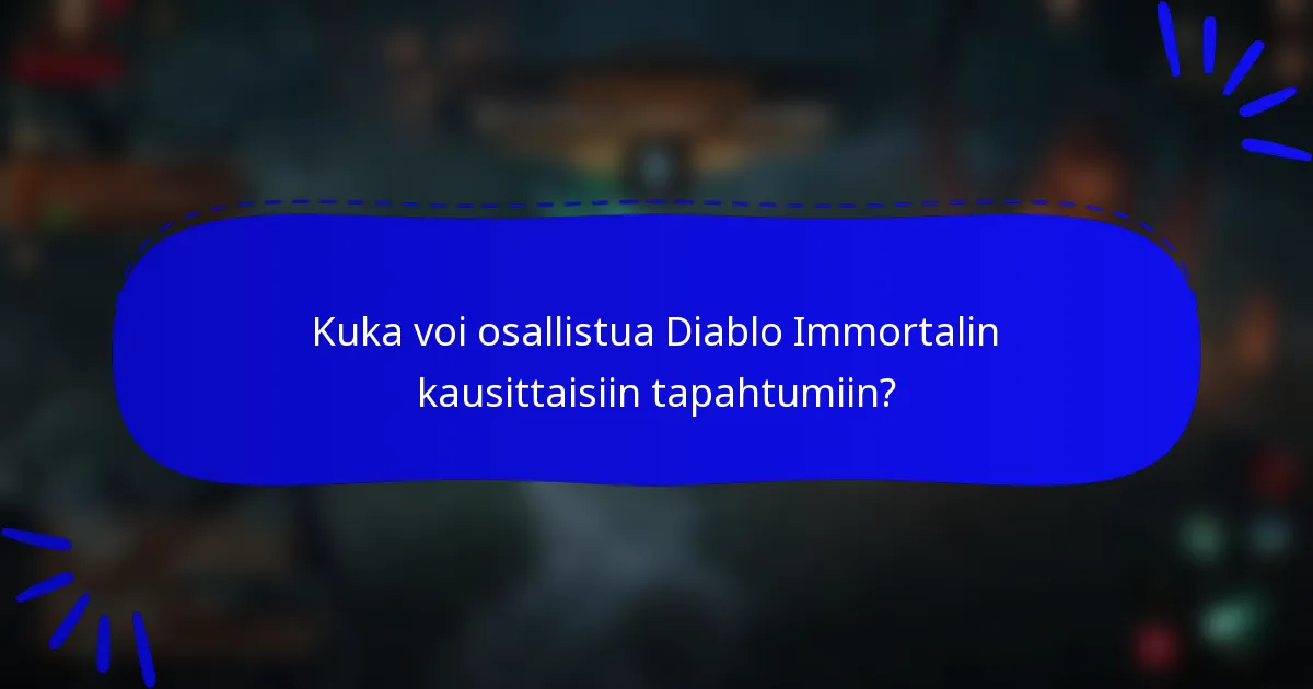 Kuka voi osallistua Diablo Immortalin kausittaisiin tapahtumiin?
