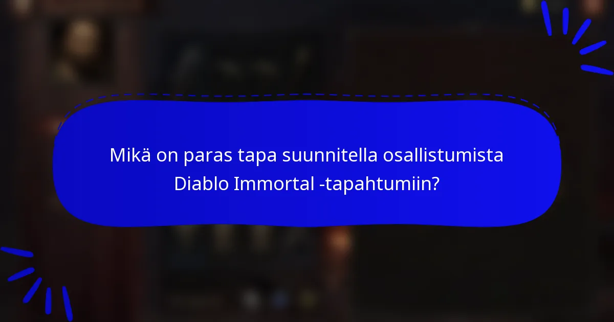 Mikä on paras tapa suunnitella osallistumista Diablo Immortal -tapahtumiin?