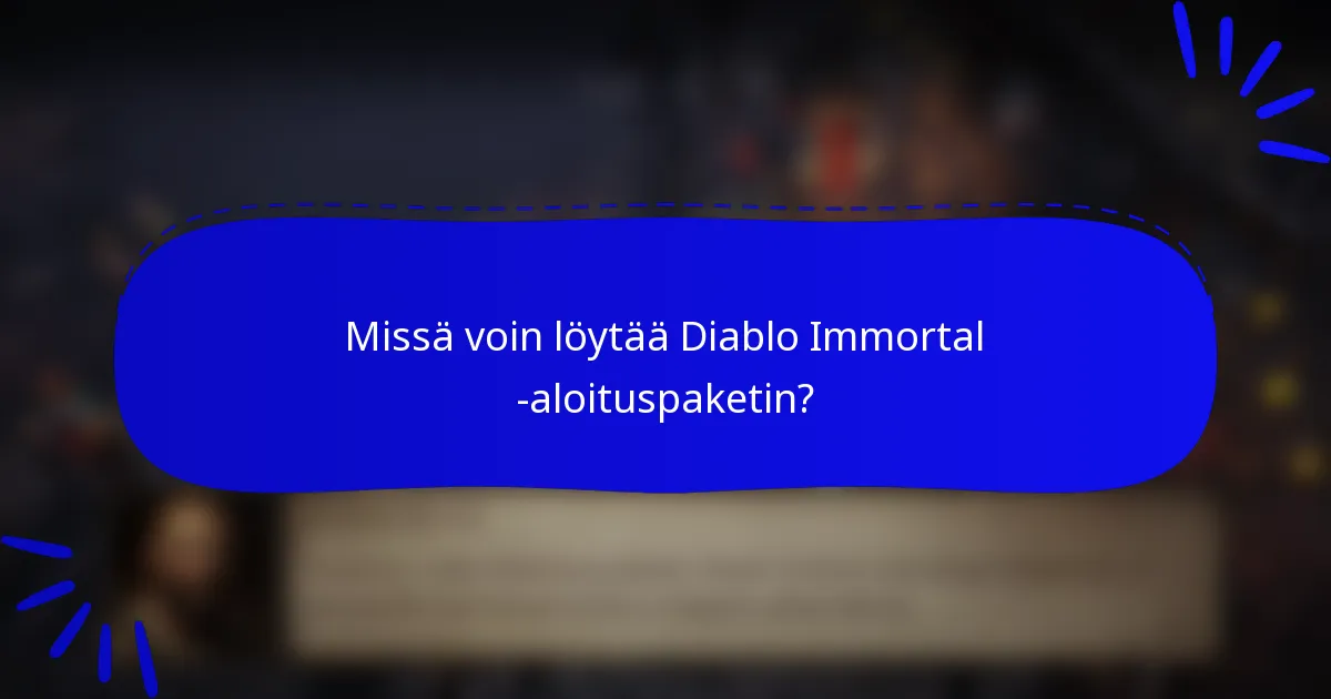 Missä voin löytää Diablo Immortal -aloituspaketin?