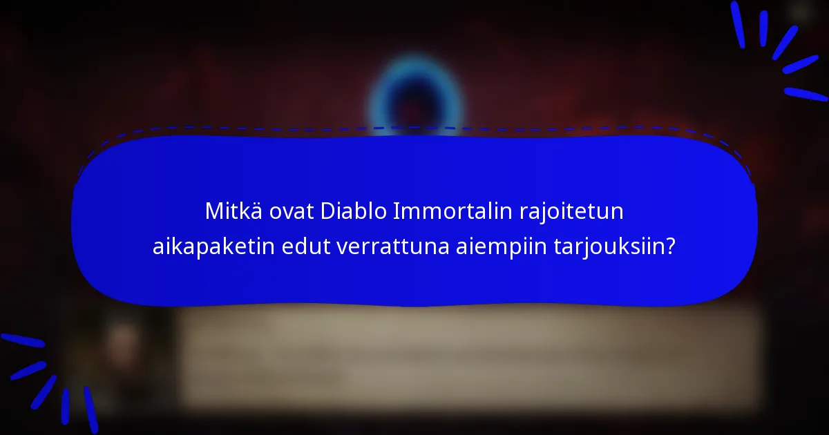Mitkä ovat Diablo Immortalin rajoitetun aikapaketin edut verrattuna aiempiin tarjouksiin?