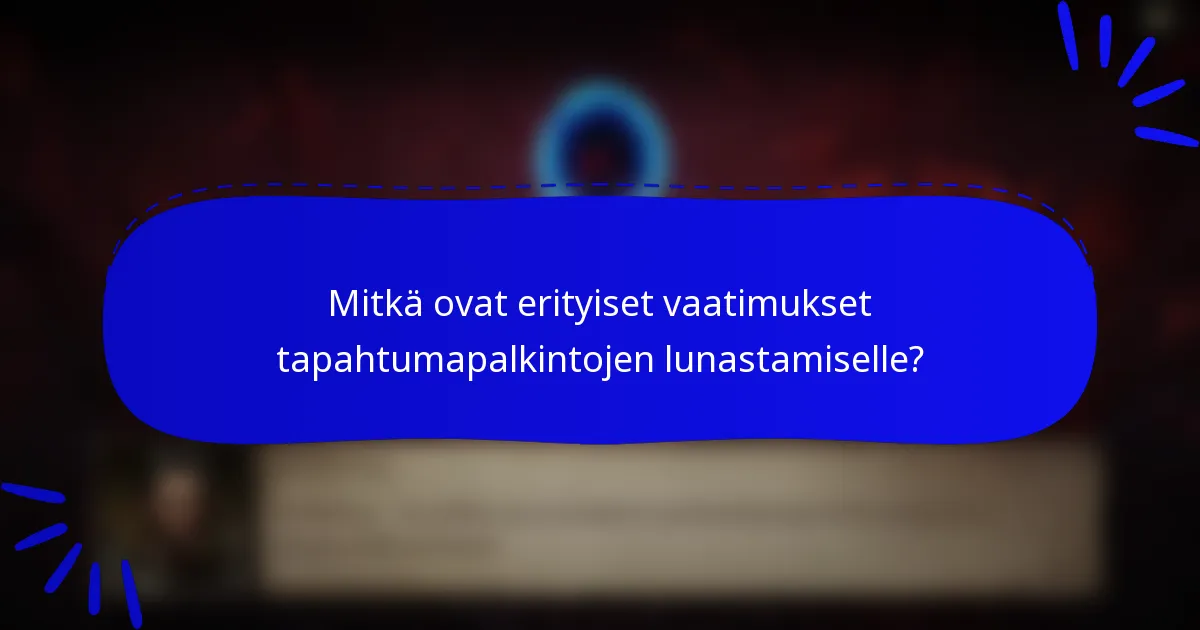 Mitkä ovat erityiset vaatimukset tapahtumapalkintojen lunastamiselle?