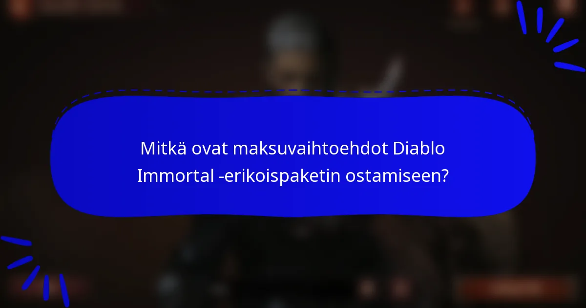 Mitkä ovat maksuvaihtoehdot Diablo Immortal -erikoispaketin ostamiseen?