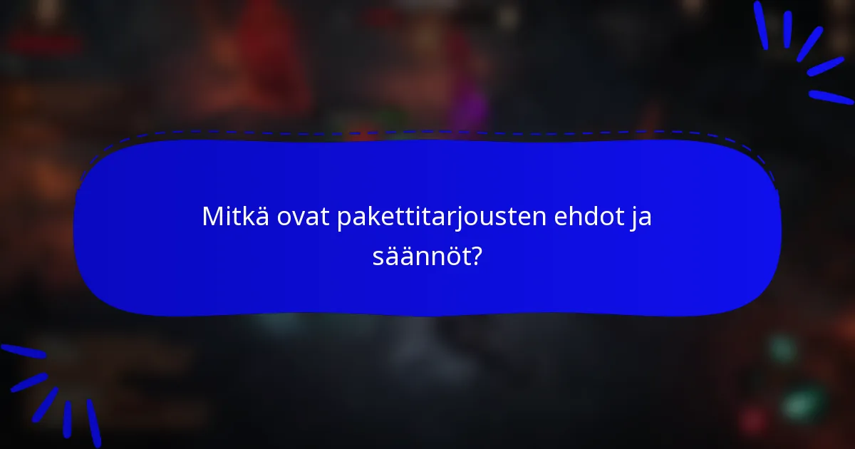 Mitkä ovat pakettitarjousten ehdot ja säännöt?