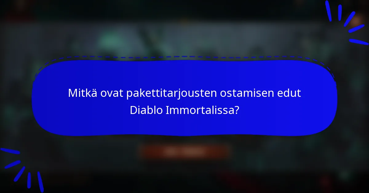 Mitkä ovat pakettitarjousten ostamisen edut Diablo Immortalissa?