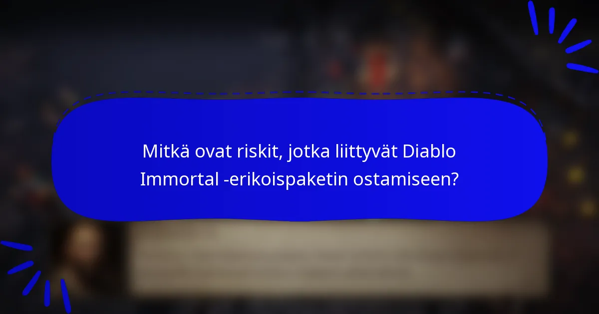 Mitkä ovat riskit, jotka liittyvät Diablo Immortal -erikoispaketin ostamiseen?