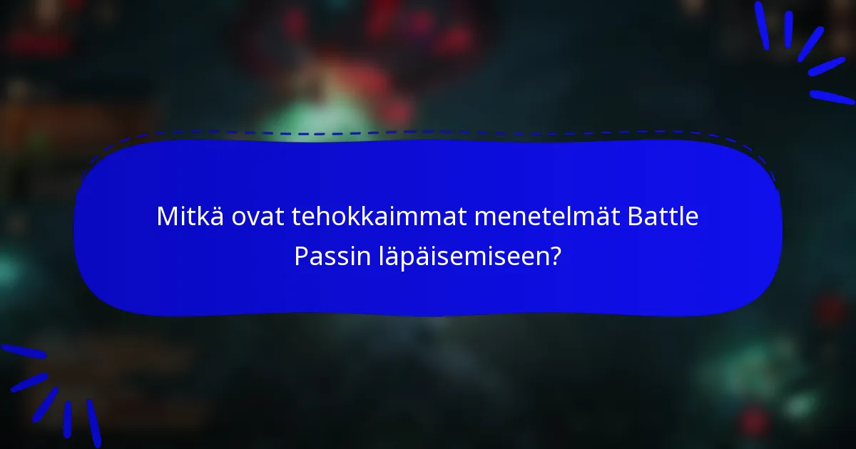Mitkä ovat tehokkaimmat menetelmät Battle Passin läpäisemiseen?