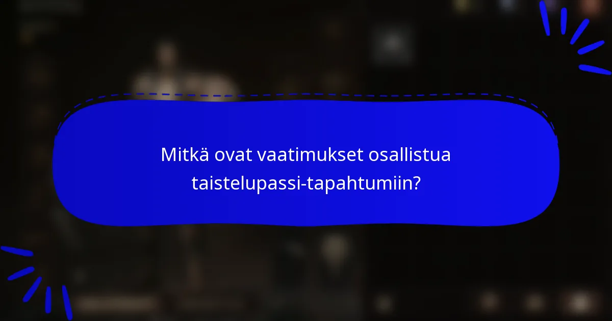 Mitkä ovat vaatimukset osallistua taistelupassi-tapahtumiin?