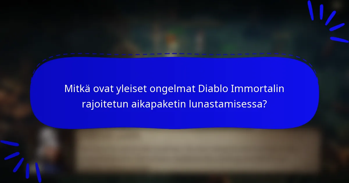 Mitkä ovat yleiset ongelmat Diablo Immortalin rajoitetun aikapaketin lunastamisessa?