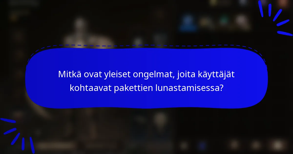 Mitkä ovat yleiset ongelmat, joita käyttäjät kohtaavat pakettien lunastamisessa?