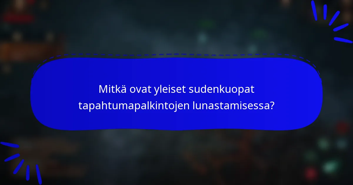 Mitkä ovat yleiset sudenkuopat tapahtumapalkintojen lunastamisessa?