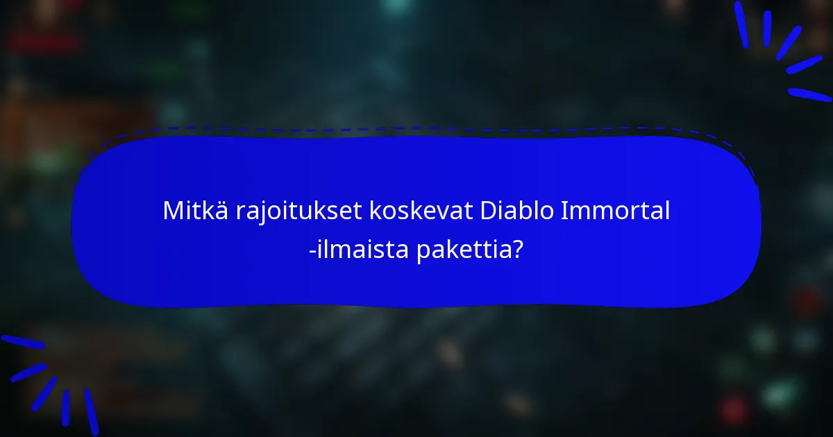 Mitkä rajoitukset koskevat Diablo Immortal -ilmaista pakettia?