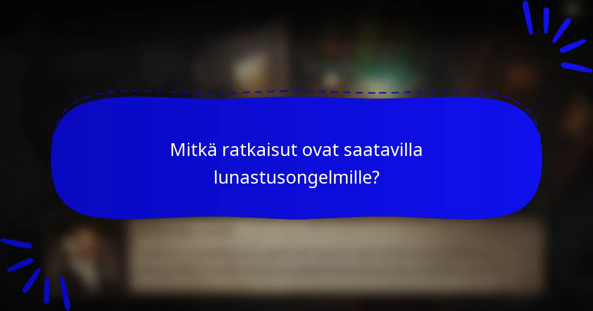 Mitkä ratkaisut ovat saatavilla lunastusongelmille?