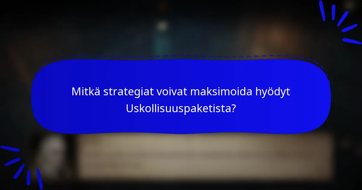 Mitkä strategiat voivat maksimoida hyödyt Uskollisuuspaketista?