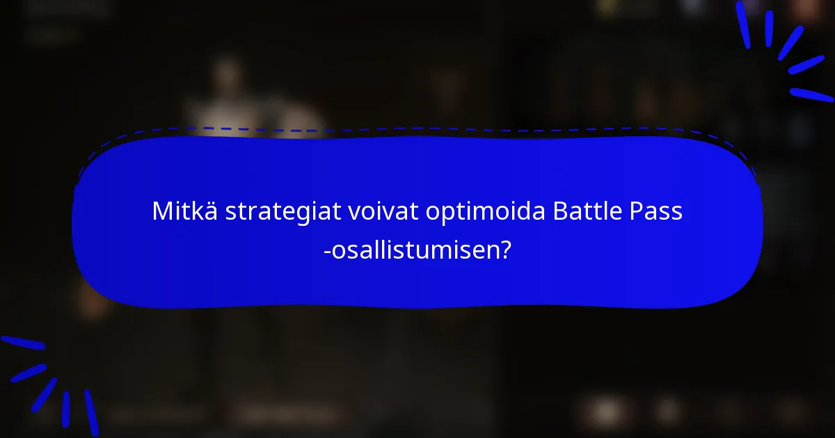 Mitkä strategiat voivat optimoida Battle Pass -osallistumisen?