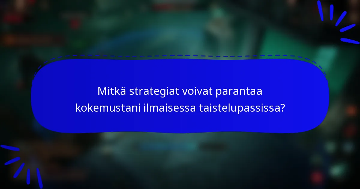 Mitkä strategiat voivat parantaa kokemustani ilmaisessa taistelupassissa?