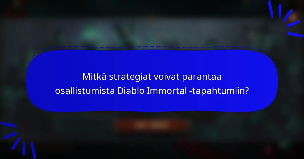 Mitkä strategiat voivat parantaa osallistumista Diablo Immortal -tapahtumiin?