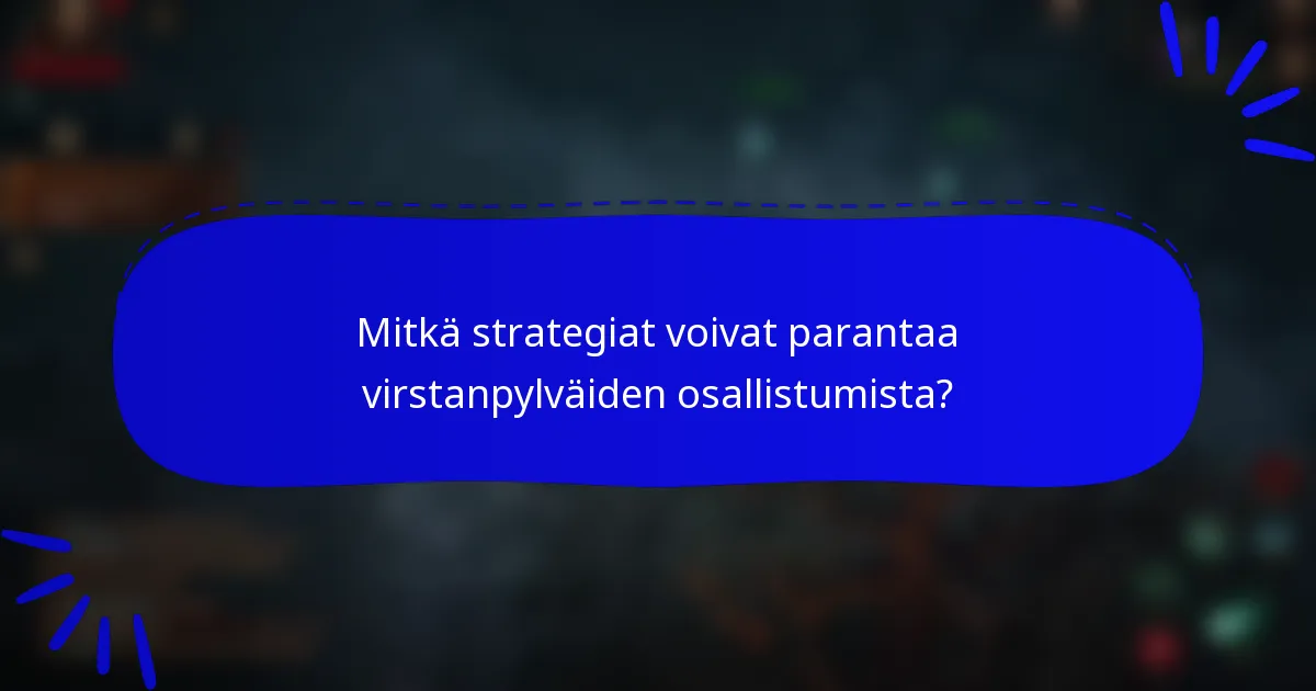 Mitkä strategiat voivat parantaa virstanpylväiden osallistumista?