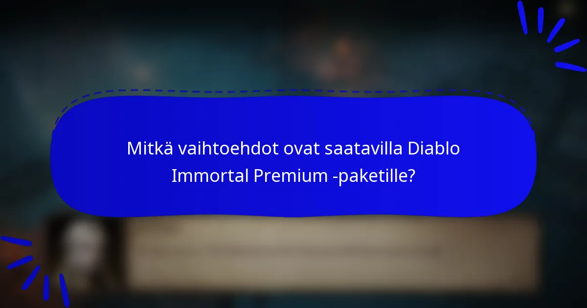 Mitkä vaihtoehdot ovat saatavilla Diablo Immortal Premium -paketille?