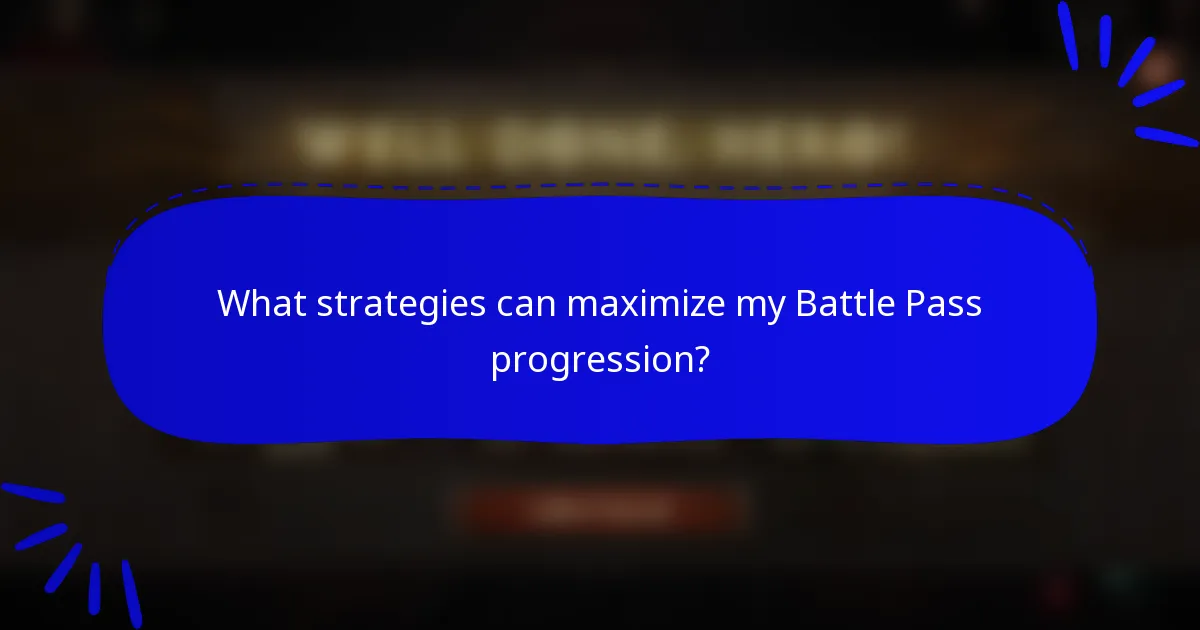 What strategies can maximize my Battle Pass progression?